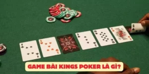 Game bài Kings Poker là gì?